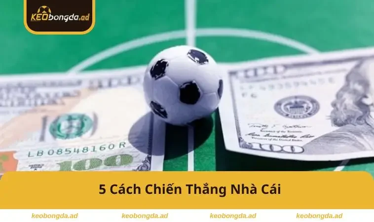 5-cach-chien-thang-nha-cai