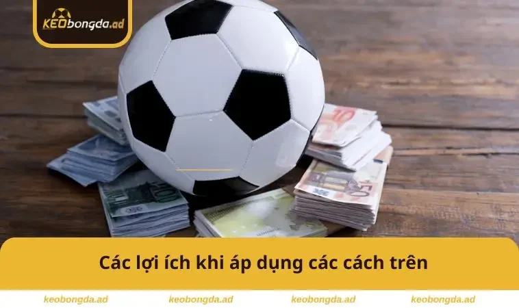 Các lợi ích khi áp dụng các cách trên