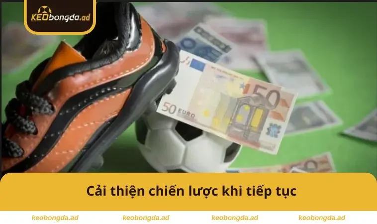 Cải thiện chiến lược khi tiếp tục