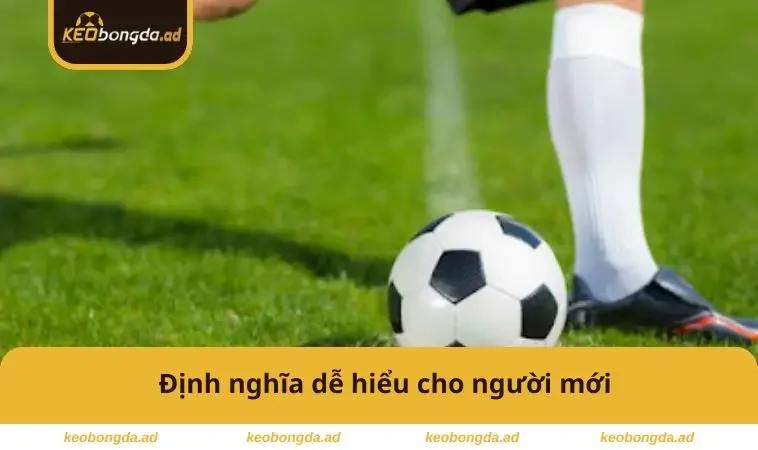 Kèo Giao Bóng Trước Là Gì – Bí Quyết Đặt Cược Dễ Thắng 1 Định nghĩa đơn giản cho người mới