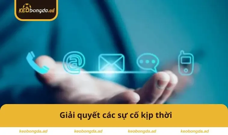 Giải quyết các sự cố kịp thời