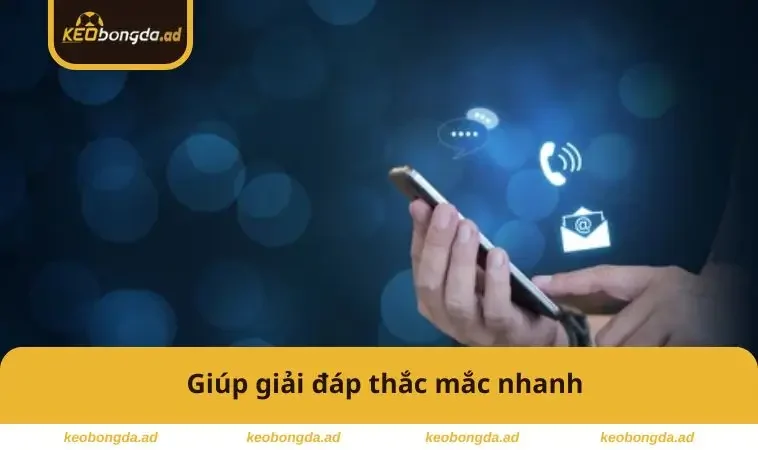 Giúp giải đáp thắc mắc nhanh 