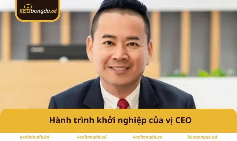 Hành trình khởi nghiệp của CEO