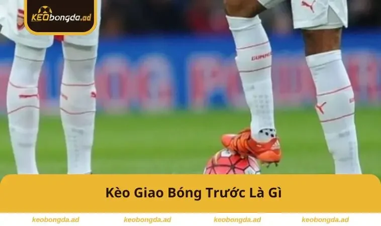 keo-giao-bong-truoc-la-gi