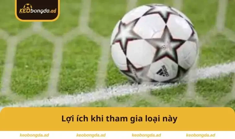 1x2 Là Gì? Cách Chơi Kèo Châu Âu Dễ Hiểu Và Sinh Lời Cao 3 Lợi ích khi tham gia loại này