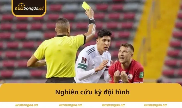 Nghiên cứu kỹ đội hình